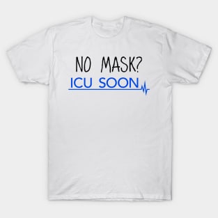 No Mask? ICU Soon T-Shirt